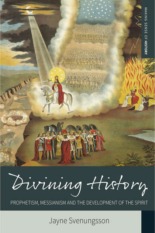 Book cover of Divining History: Prophetism, Messianism and the Development of the Spirit (Making Sense of History #26)
