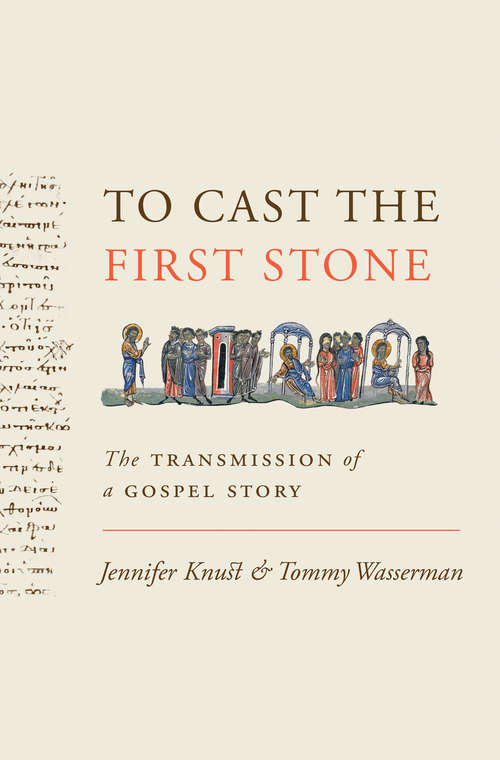 Book cover of To Cast the First Stone: The Transmission of a Gospel Story