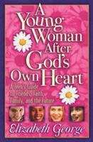 Book cover of A Young Woman After God's Own Heart: A Teen's Guide to Friends, Faith, Family, and the Future