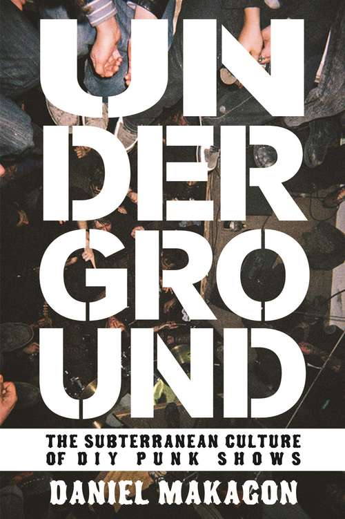 Book cover of Underground: The Subterranean Culture of DIY Punk Shows