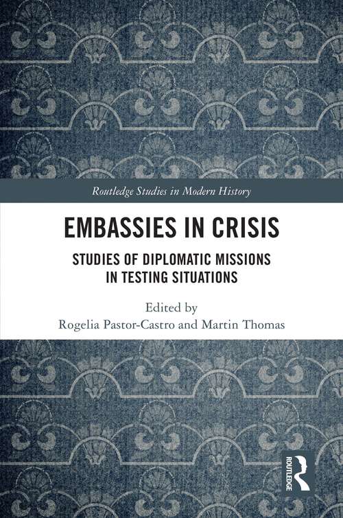 Book cover of Embassies in Crisis: Studies of Diplomatic Missions in Testing Situations (Routledge Studies in Modern History)