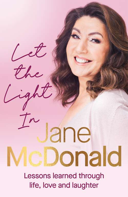 Book cover of Let the Light In: Lessons learned through life, love and laughter