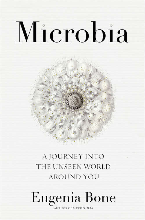 Book cover of Microbia: A Journey into the Unseen World Around You