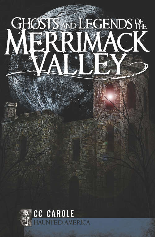 Book cover of Ghosts and Legends of the Merrimack Valley (Haunted America)