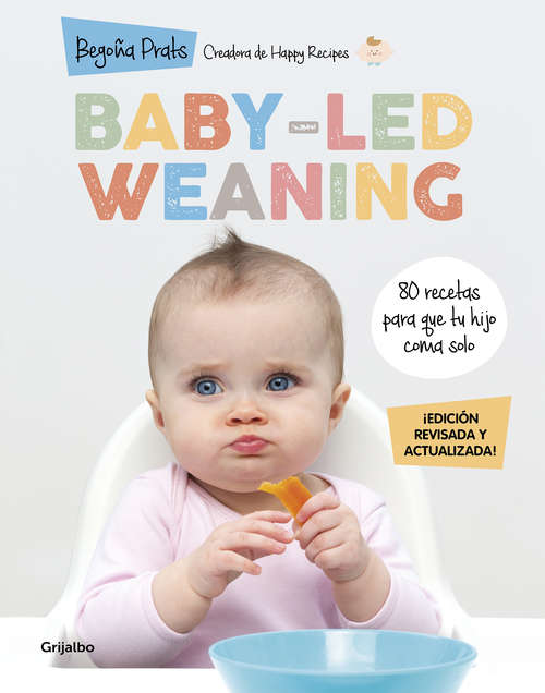 Book cover of Baby-led weaning (edición revisada y actualizada): 80 recetas para que tu hijo coma solo