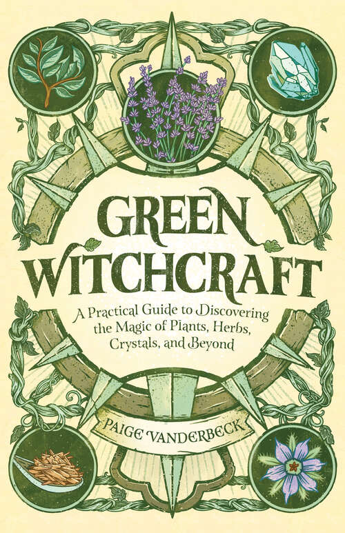 Book cover of Green Witchcraft: A Practical Guide to Discovering the Magic of Plants, Herbs, Crystals, and Beyond (Practicing Green Witchcraft)