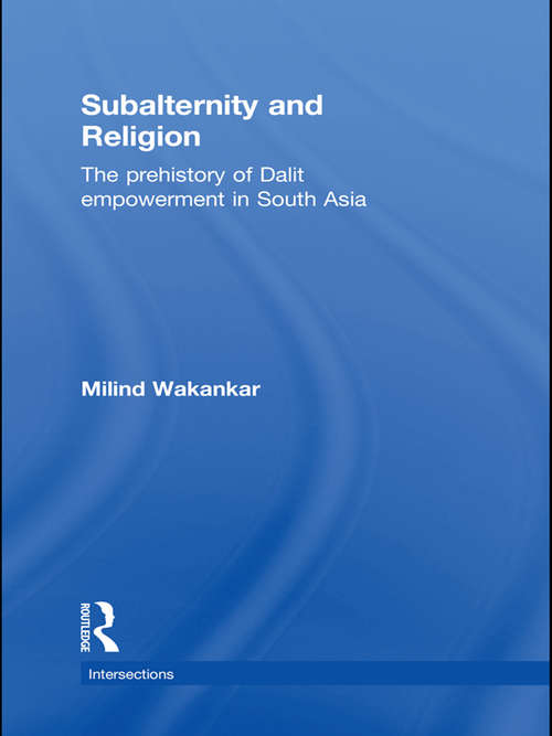 Book cover of Subalternity and Religion: The Prehistory of Dalit Empowerment in South Asia (Intersections: Colonial and Postcolonial Histories)