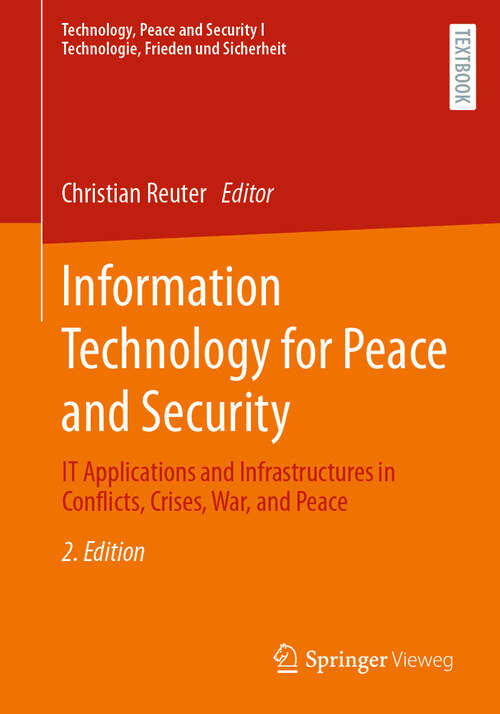 Book cover of Information Technology for Peace and Security: IT Applications and Infrastructures in Conflicts, Crises, War, and Peace (Second Edition 2024) (Technology, Peace and Security I Technologie, Frieden und Sicherheit)