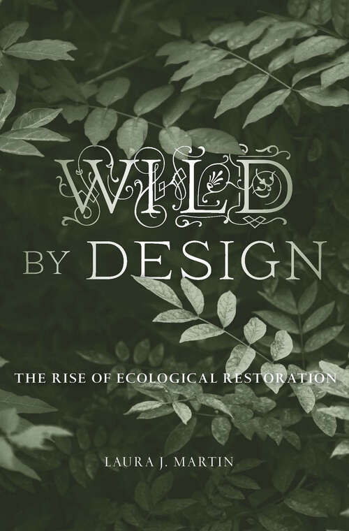 Book cover of Wild by Design: The Rise of Ecological Restoration
