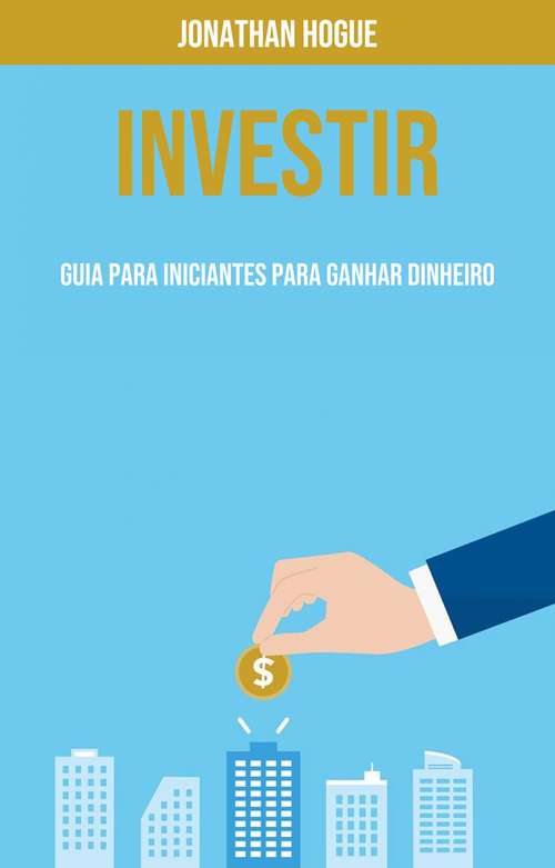Book cover of Investir: Guia Para Iniciantes Para Ganhar Dinheiro