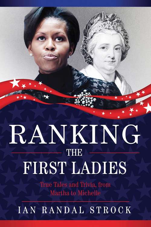 Book cover of Ranking the First Ladies: True Tales and Trivia, from Martha Washington to Michelle Obama