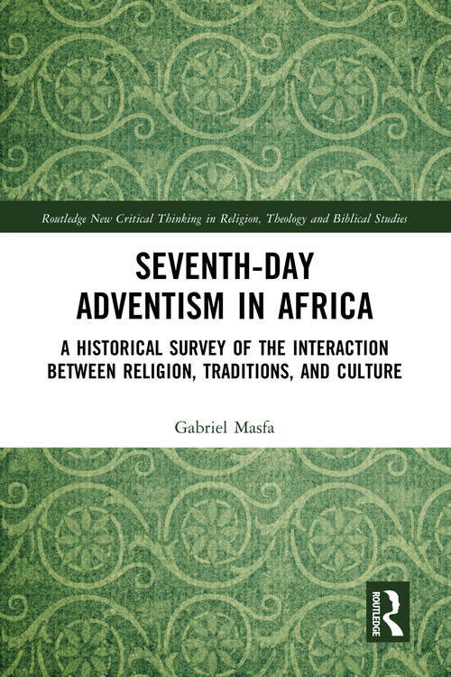 Book cover of Seventh-Day Adventism in Africa: A Historical Survey of The Interaction Between Religion, Traditions, and Culture (Routledge New Critical Thinking in Religion, Theology and Biblical Studies)