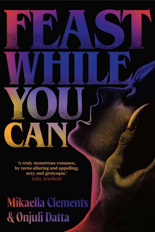 Book cover of Feast While You Can: a monstrous-yet-sexy queer horror novel perfect for Halloween