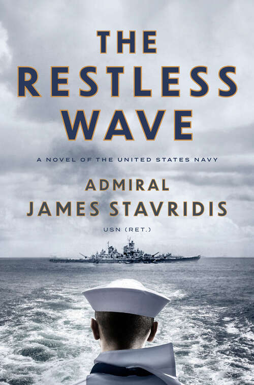 Book cover of The Restless Wave: A Novel of the United States Navy (Scott Bradley James #1)