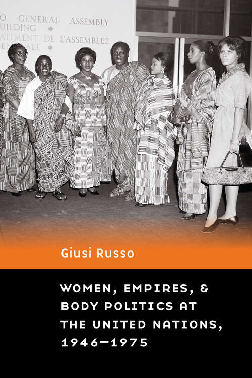 Book cover of Women, Empires, and Body Politics at the United Nations, 1946–1975 (Expanding Frontiers: Interdisciplinary Approaches to Studies of Women, Gender, and Sexuality)