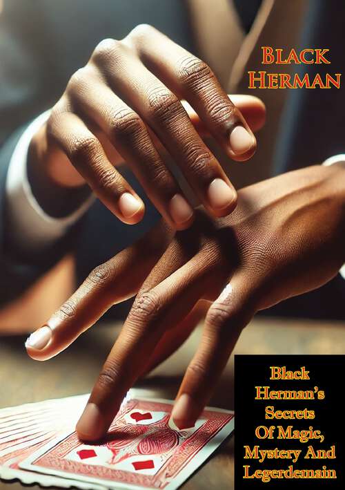 Book cover of Black Herman's Secrets Of Magic, Mystery And Legerdemain