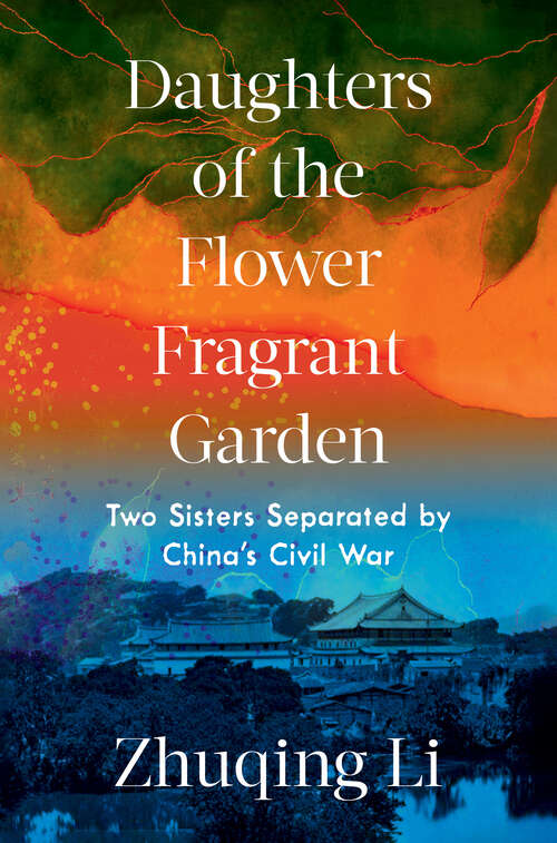 Book cover of Daughters of the Flower Fragrant Garden: Two Sisters Separated By China's Civil War