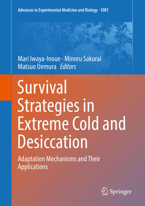 Book cover of Survival Strategies in Extreme Cold and Desiccation: Adaptation Mechanisms And Their Applications (1st ed. 2018) (Advances in Experimental Medicine and Biology #1081)