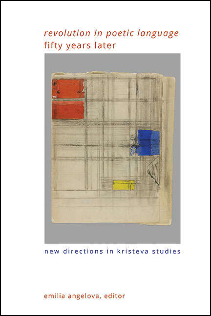 Book cover of "Revolution in Poetic Language" Fifty Years Later: New Directions in Kristeva Studies (SUNY series in Gender Theory)