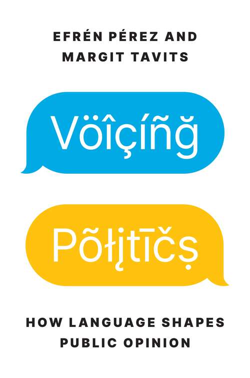 Book cover of Voicing Politics: How Language Shapes Public Opinion (Princeton Studies in Political Behavior #45)
