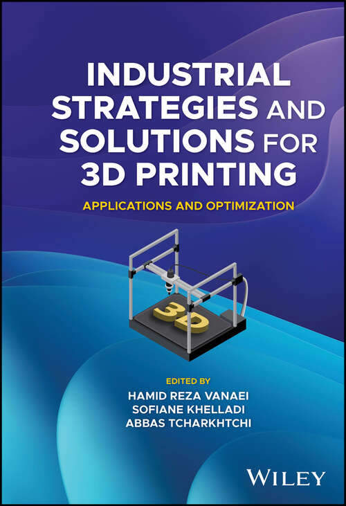 Book cover of Industrial Strategies and Solutions for 3D Printing: Applications and Optimization