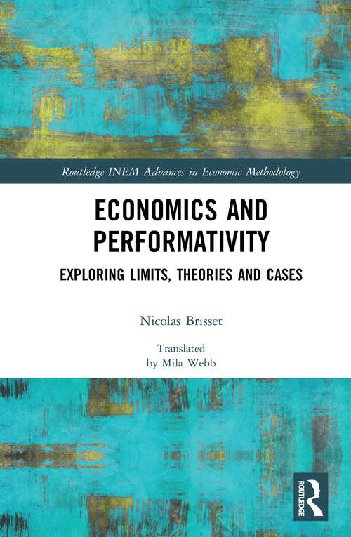 Book cover of Economics and Performativity: Exploring Limits, Theories and Cases (Routledge INEM Advances in Economic Methodology)