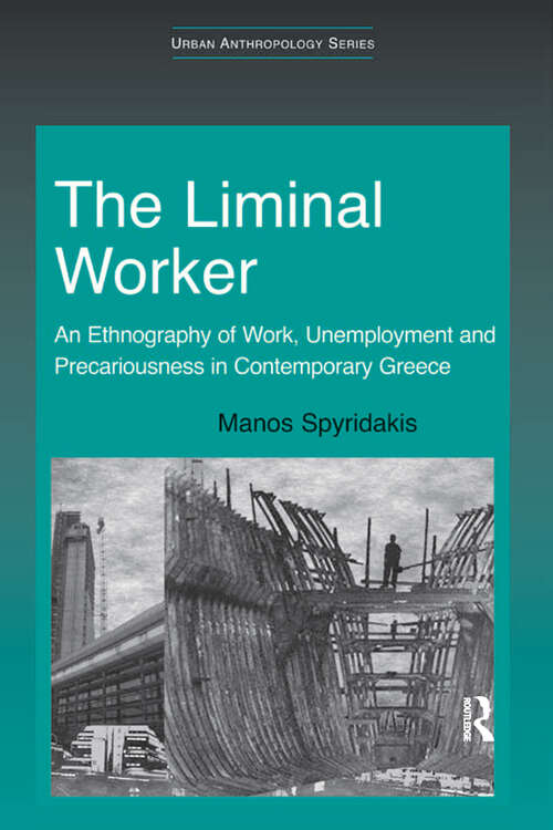 Book cover of The Liminal Worker: An Ethnography of Work, Unemployment and Precariousness in Contemporary Greece (Urban Anthropology)