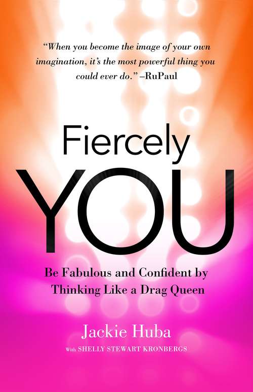 Book cover of Fiercely You: Be Fabulous and Confident by Thinking Like a Drag Queen