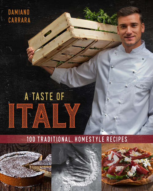 Book cover of A Taste of Italy: 100 Traditional, Homestyle Recipes
