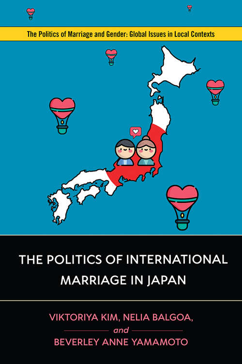 Book cover of The Politics of International Marriage in Japan (Politics of Marriage and Gender: Global Issues in Local Contexts)