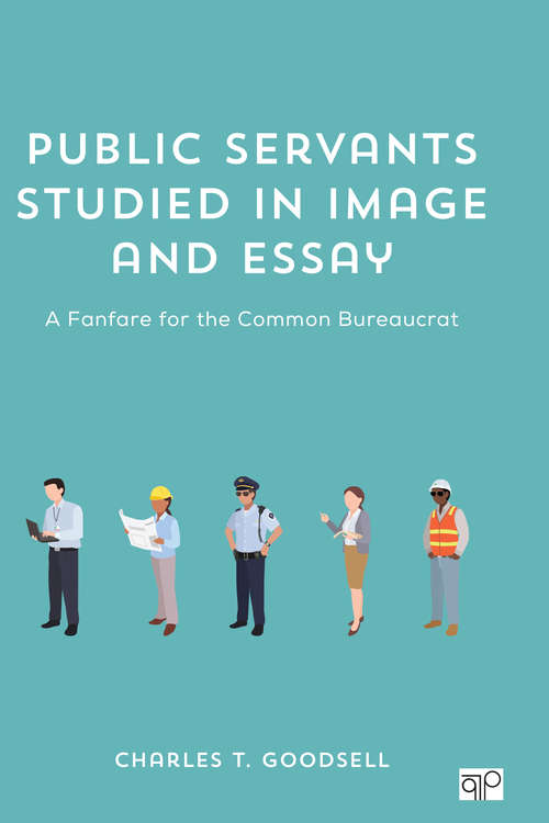 Book cover of Public Servants Studied in Image and Essay: A Fanfare for the Common Bureaucrat (First Edition)