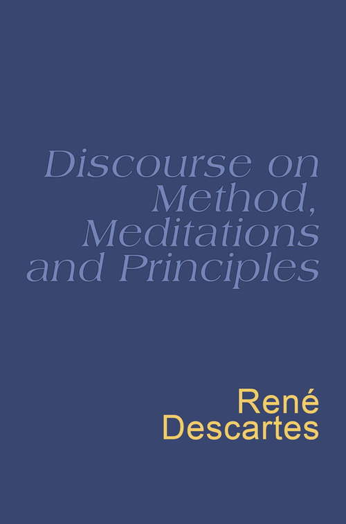 Book cover of Discourse On Method, Meditations And Principles: Descartes : Discourse On Method