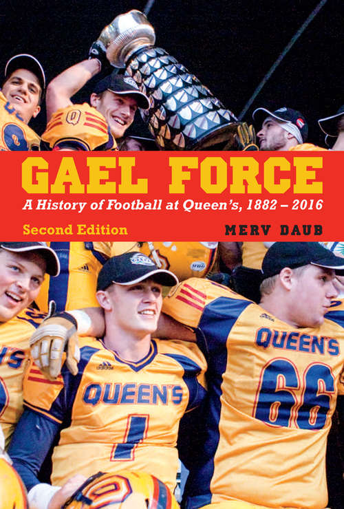 Book cover of Gael Force, Second Edition: A History of Football at Queen's, 1882-2016 (Second edition)