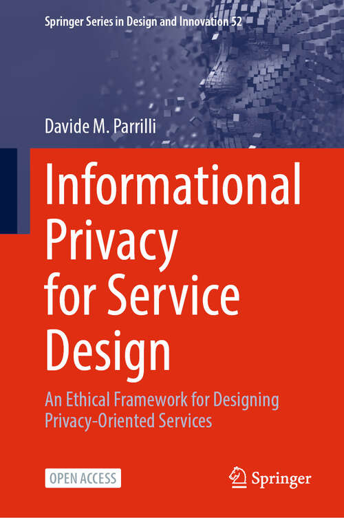 Book cover of Informational Privacy for Service Design: An Ethical Framework for Designing Privacy-Oriented Services (Springer Series in Design and Innovation #52)