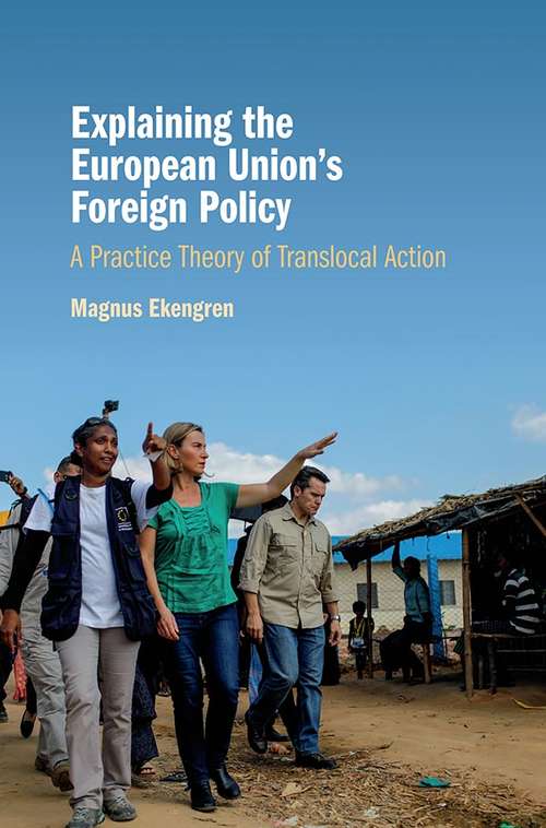 Book cover of Explaining the European Union's Foreign Policy: A Practice Theory of Translocal Action
