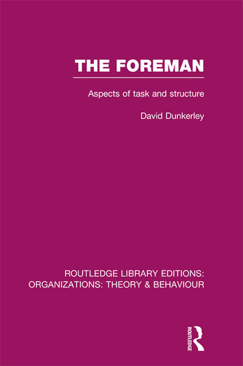 Book cover of The Foreman: Aspects of Task and Structure (Routledge Library Editions: Organizations)