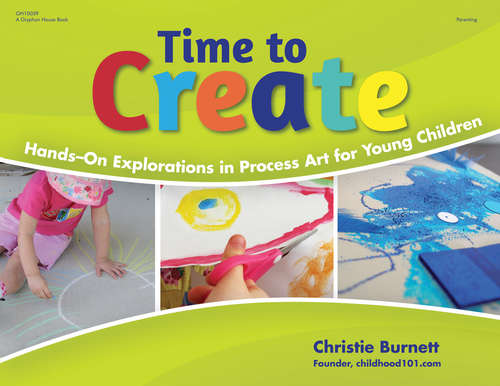 Book cover of Time to Create: Hands-On Explorations in Process Art for Young Children