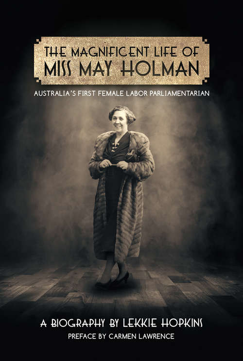 Book cover of The Magnificent Life of Miss May Holman Australia's First Female Labor Parliamentarian