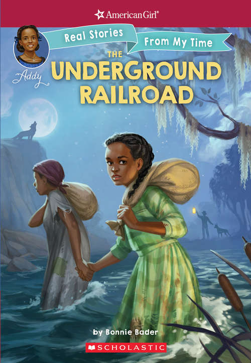 Book cover of The Underground Railroad: Real Stories From My Time) (American Girl: Real Stories From My Time #1)