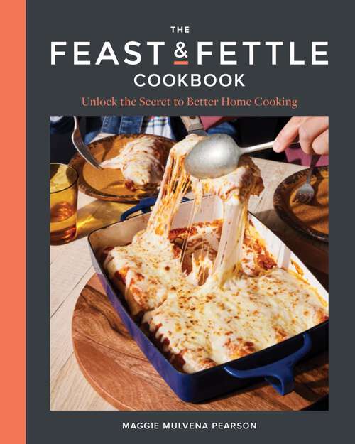 Book cover of The Feast & Fettle Cookbook: Unlock the Secret to Better Home Cooking