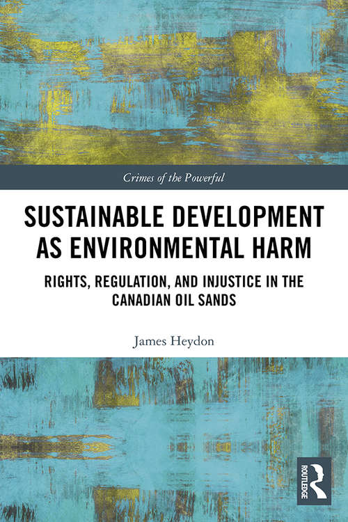Book cover of Sustainable Development as Environmental Harm: Rights, Regulation, and Injustice in the Canadian Oil Sands (Crimes of the Powerful)