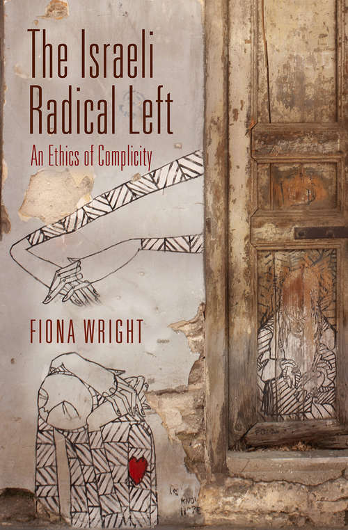 Book cover of The Israeli Radical Left: An Ethics of Complicity (The Ethnography of Political Violence)