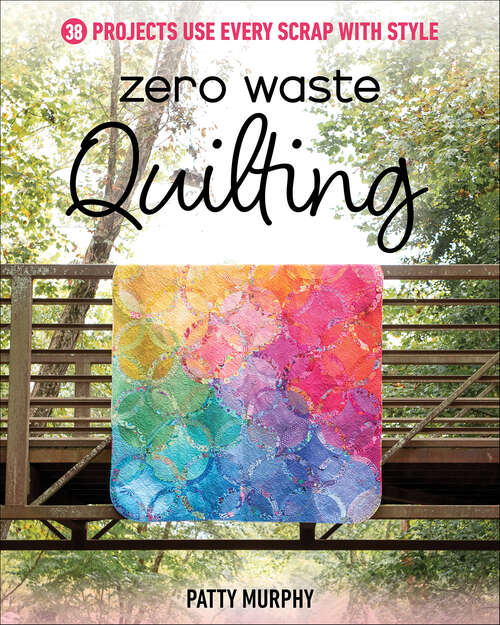 Book cover of Zero Waste Quilting: 38 Projects Use Every Scrap with Style