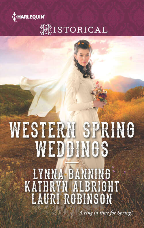 Book cover of Western Spring Weddings: The City Girl and the Rancher\His Springtime Bride\When a Cowboy Says I Do (Original)