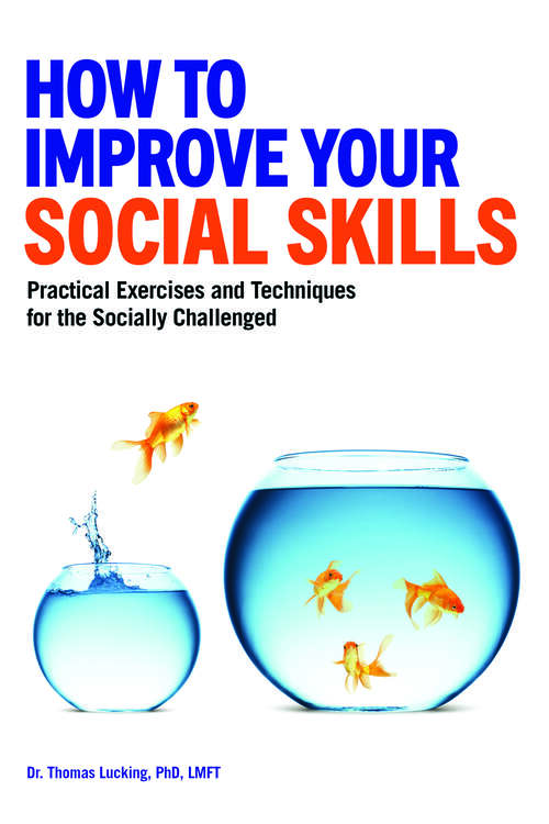 Book cover of How to Improve Your Social Skills: Practical Exercises and Techniques for the Socially Challenged