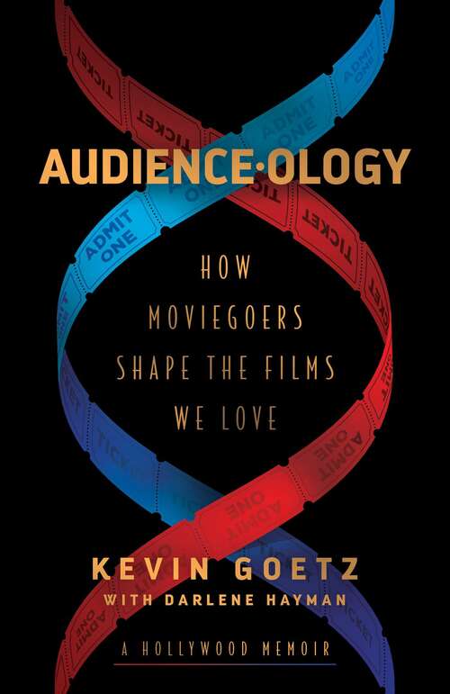 Book cover of Audience-ology: How Moviegoers Shape the Films We Love