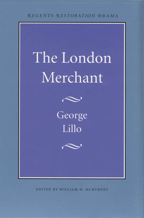 Book cover of The London Merchant: Or, The History Of George Barnwell. As It Is Acted At The Theatre-royal In Drury-lane. By His Majesty's Servants. By Mr. Lillo. T