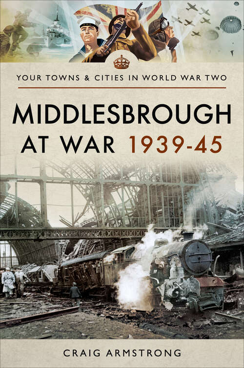 Book cover of Middlesbrough at War 1939–45 (Your Towns & Cities in World War Two)