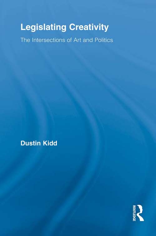 Book cover of Legislating Creativity: The Intersections of Art and Politics (Routledge Advances in Sociology)