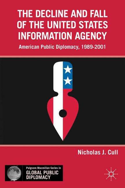 Book cover of The Decline and Fall of the United States Information Agency